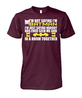 I'm Not Saying I'm Batman, I'm Saying.. Tee T Shirt 100% Cotton-Batman-WickyDeez