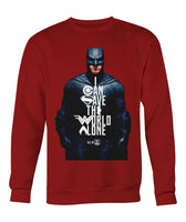 Batman I CAN SAVE THE WORLD ALONE Crew Neck Long Sleeve Sweatshirt-DC Comics Cosplay-WickyDeez