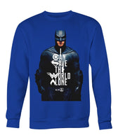 Batman I CAN SAVE THE WORLD ALONE Crew Neck Long Sleeve Sweatshirt-DC Comics Cosplay-WickyDeez