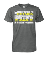 I'm Not Saying I'm Batman, I'm Saying.. Tee T Shirt 100% Cotton-Batman-WickyDeez